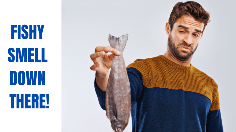Fishy Smell Down There: Causes & Solutions for Men