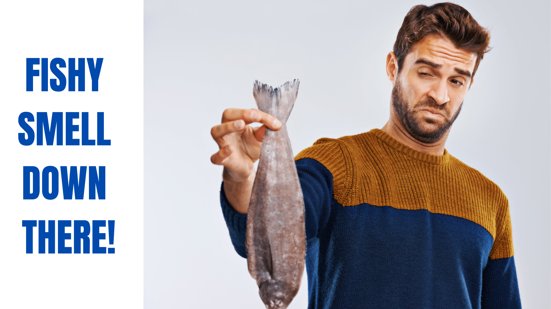 Boyfriend Smell Fishy Down There: Causes & Solutions for Men