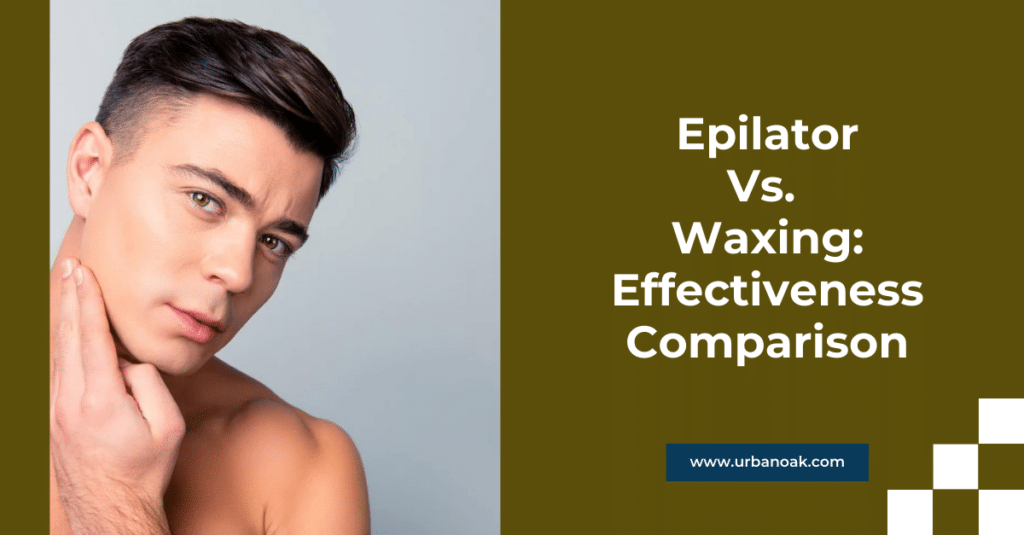 Epilator vs. Waxing: Effectiveness Comparison