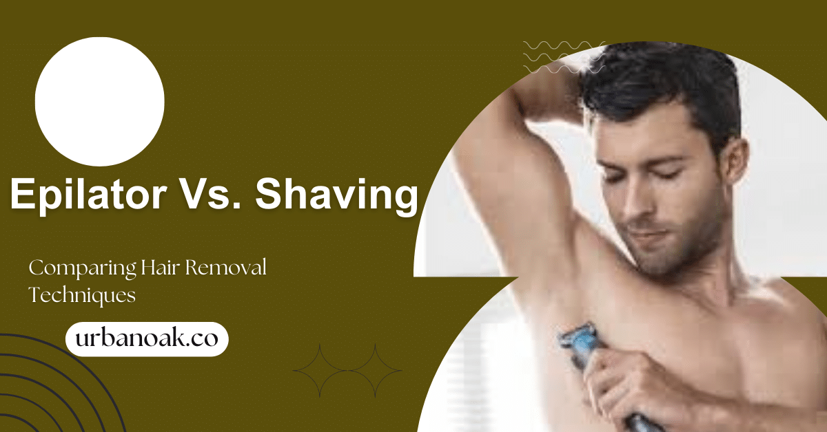 Epilator Vs. Shaving: