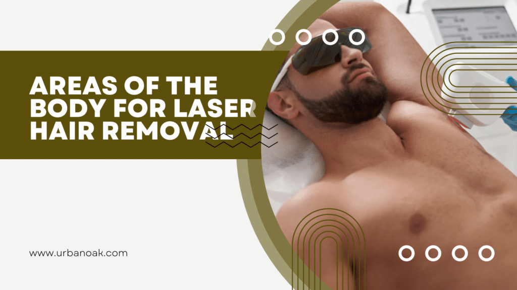 Areas Of The Body For Laser Hair Removal