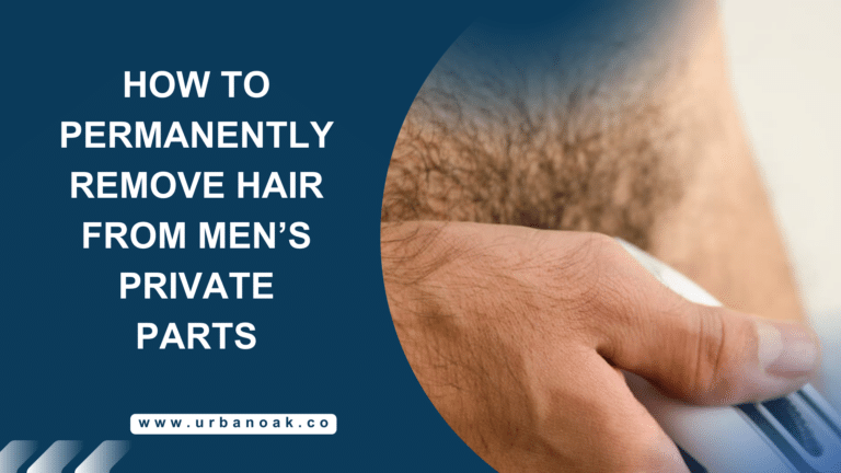 How to permanently remove hair from men’s private parts