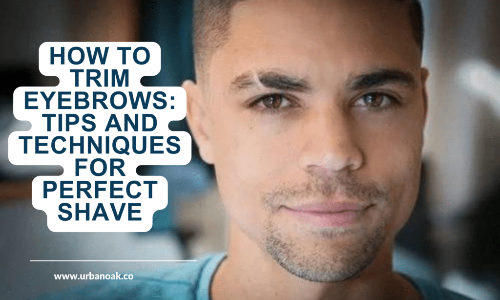 Tips And Techniques For Perfect Eyebrow Shave