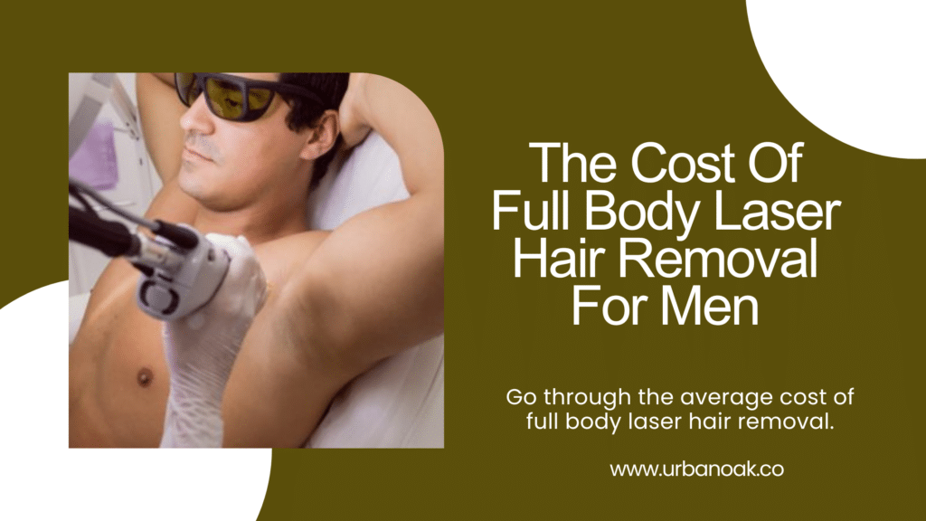 The Cost Of Full Body Laser Hair Removal For Men
