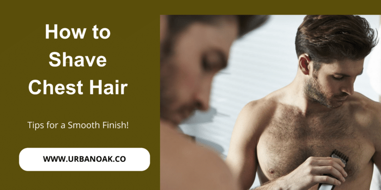 How to Shave Chest Hair: Tips for a Smooth Finish