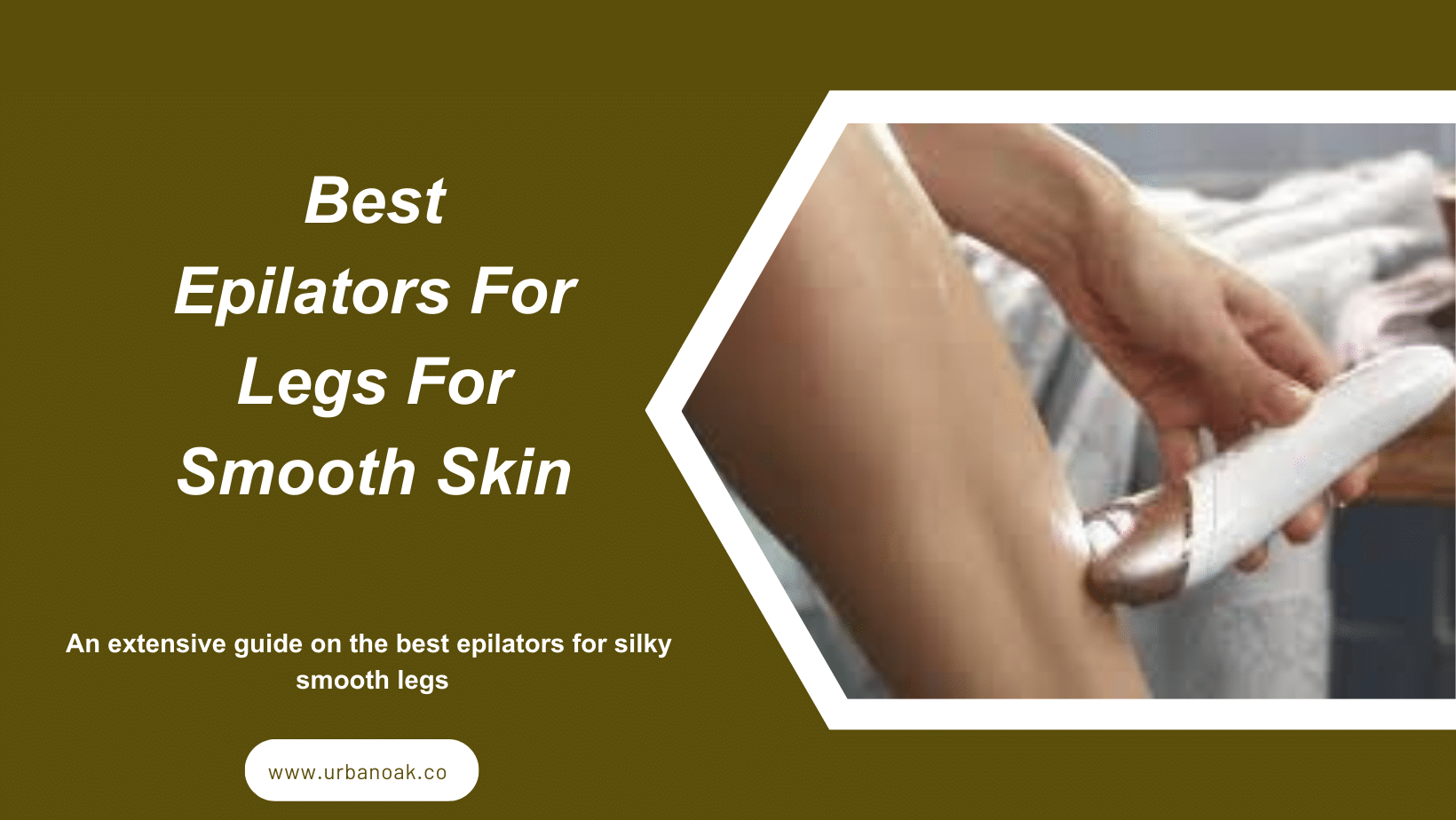 Best Epilators For Legs For Smooth Skin