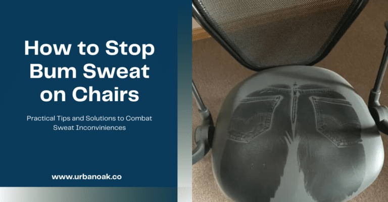 How to Stop Bum Sweat on Chairs: Tips & Solutions