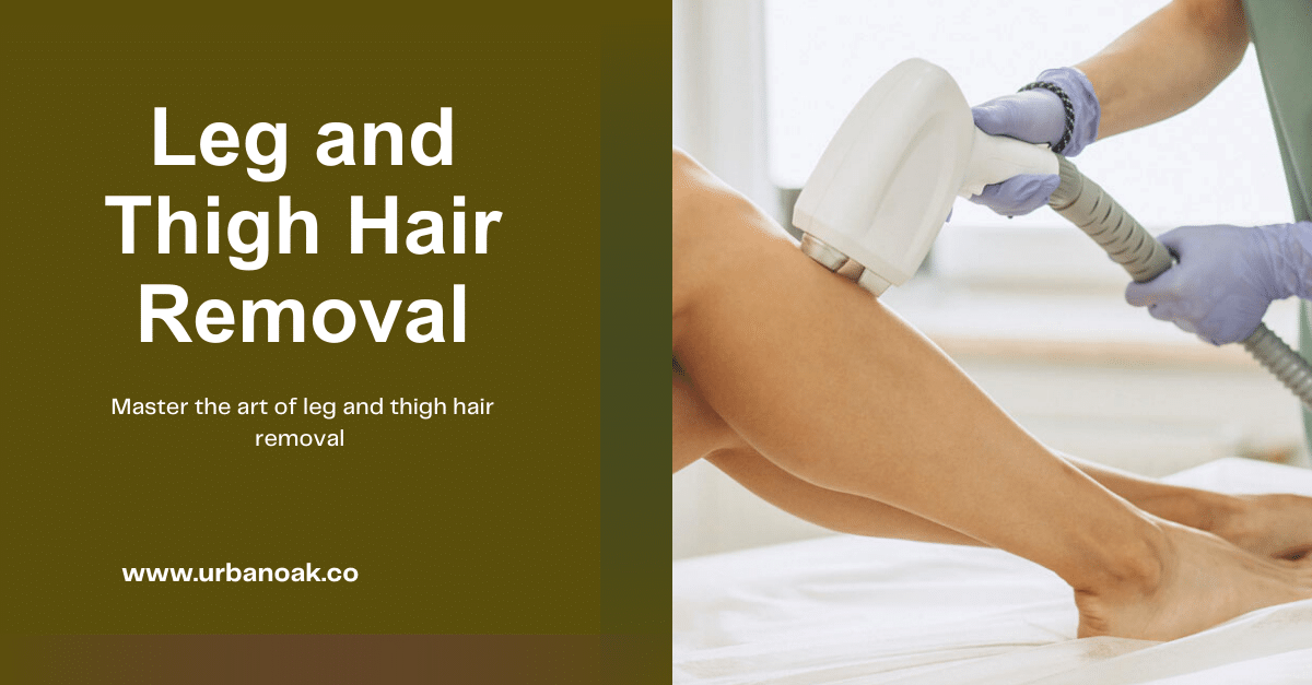 Leg and Thigh Hair Removal