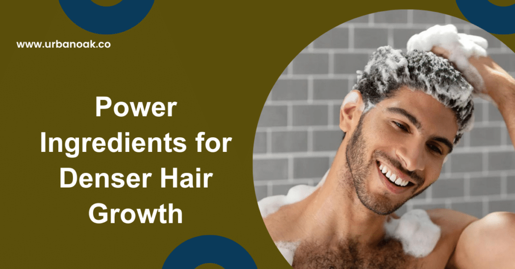 Power Ingredients for Denser Hair growth
