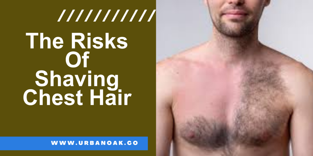 The Risks Of Shaving Chest Hair