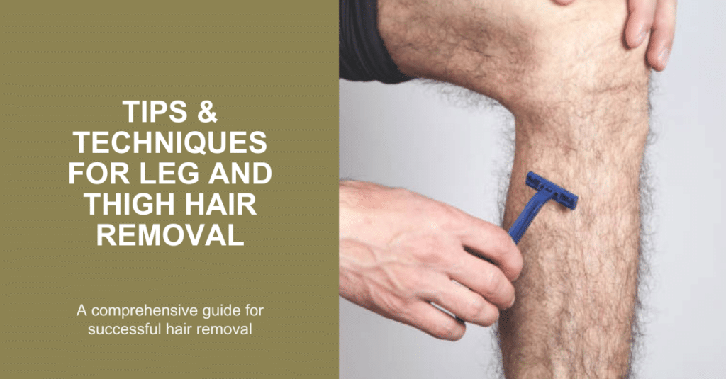 Tips & Techniques for Leg and Thigh Hair Removal