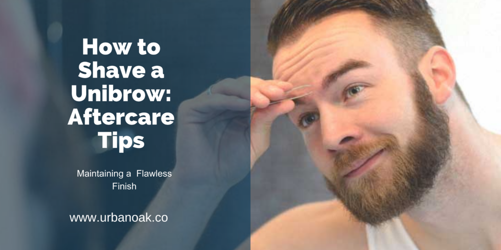 How to Shave a Unibrow: Aftercare Tips