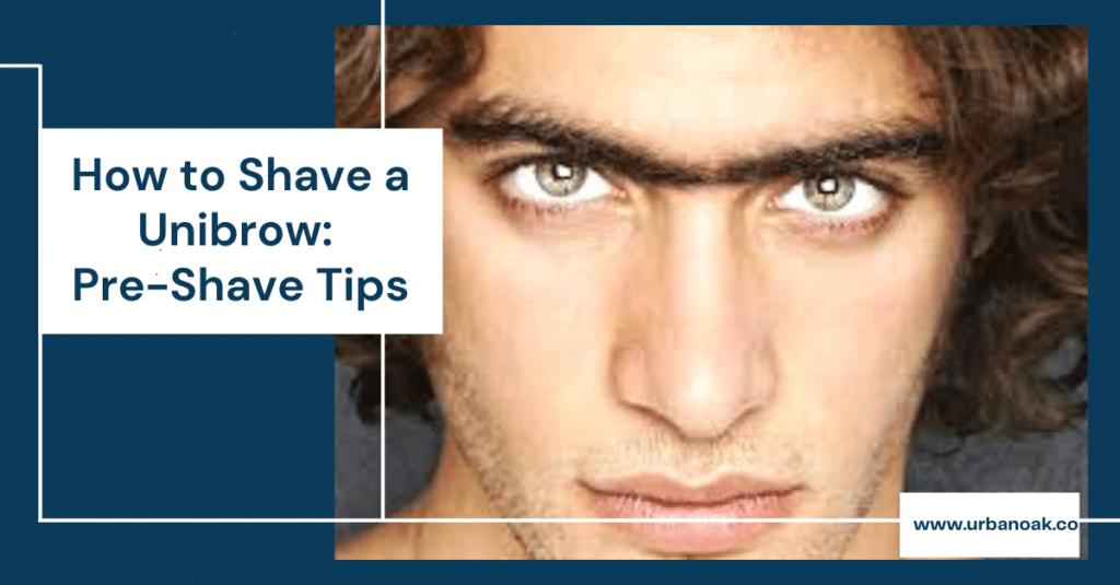 How to Shave a Unibrow: Pre-shave tips