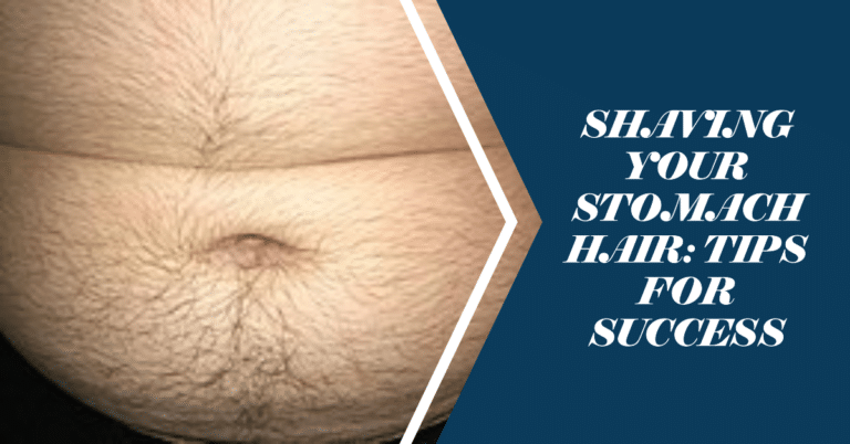 how to Shave Stomach Hair: Techniques & Tips for Success