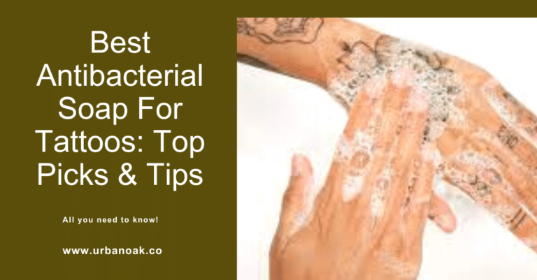 Best Antibacterial Soap For Tattoos: Top Picks & Tips