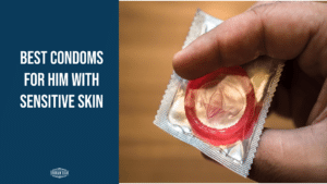 Best Condoms For Him With Sensitive Skin