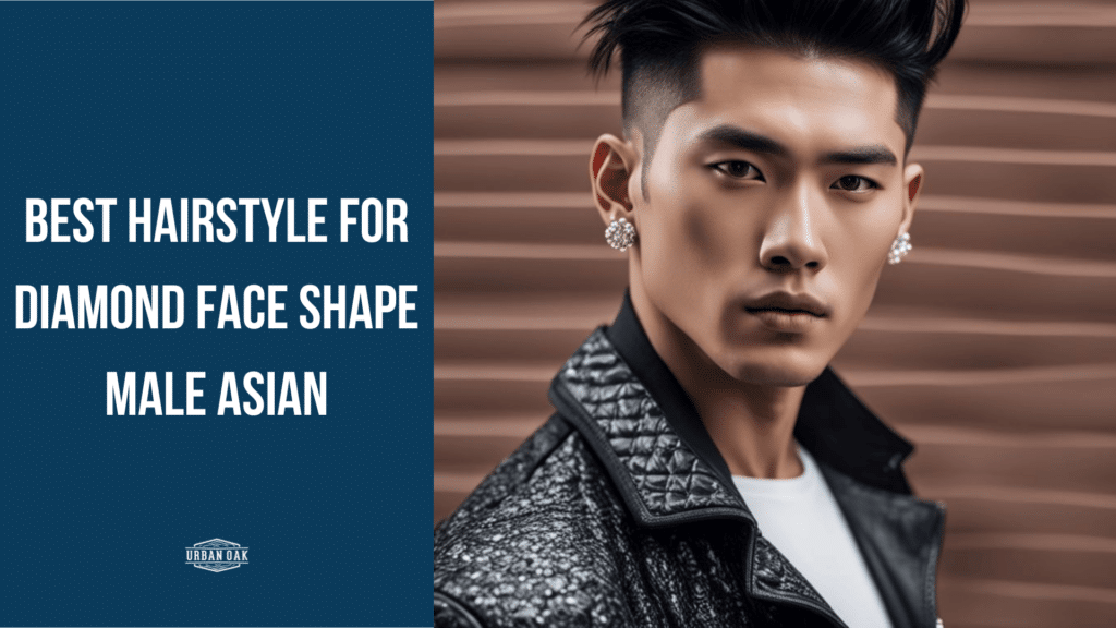 Best Hairstyle for Diamond Face Shape Male Asian