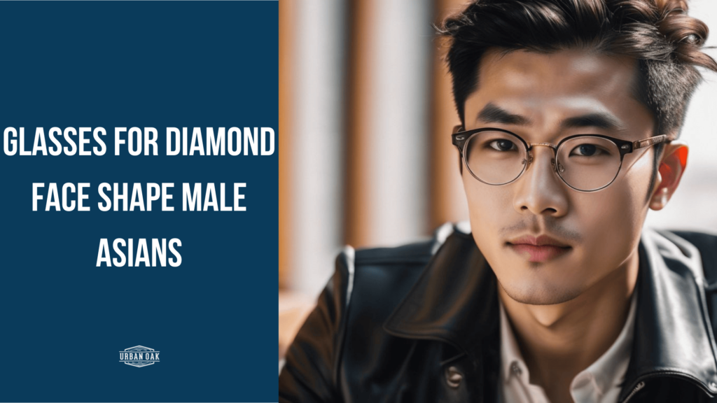 Glasses for Diamond Face Shape Male Asians