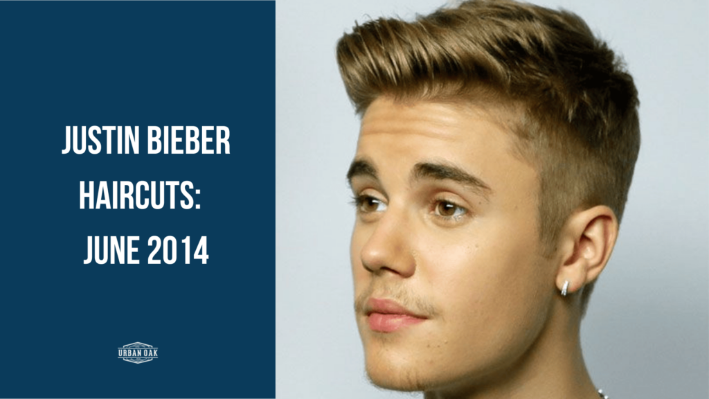 Justin Bieber Haircuts: June 2014