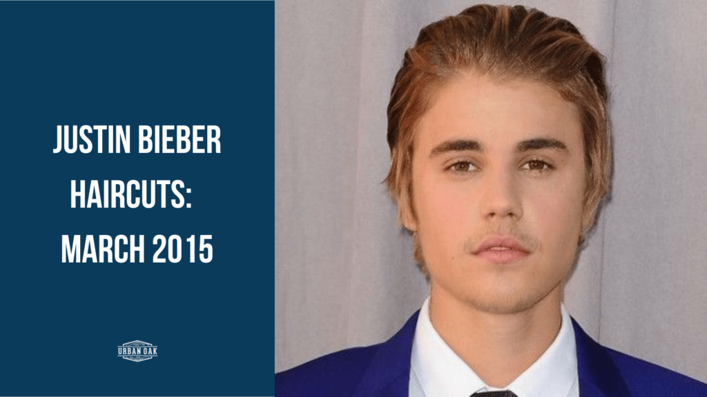 Justin Bieber Haircuts: March 2015