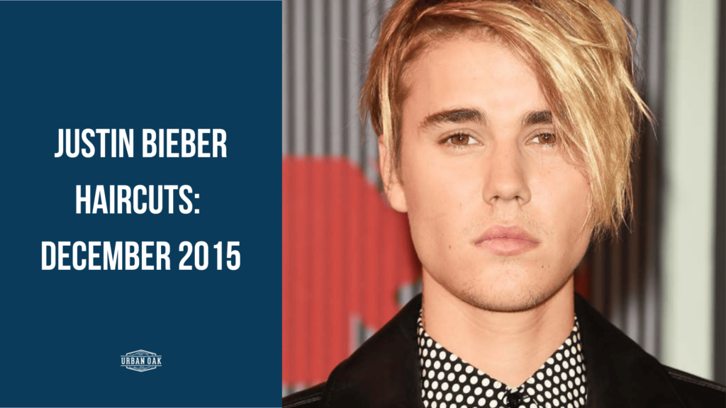 Justin Bieber Haircuts: December 2015