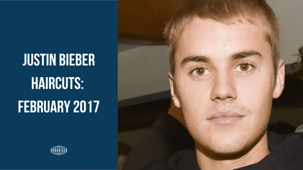 Justin Bieber Haircuts: February 2017