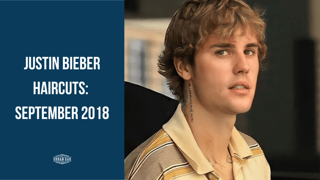 Justin Bieber Haircuts: September 2018