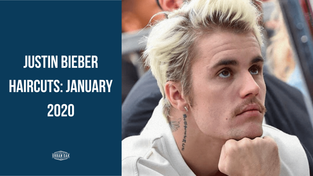 Justin Bieber Haircuts: January 2020