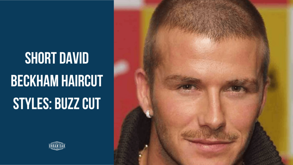 Short David Beckham Haircut Styles: Buzz Cut