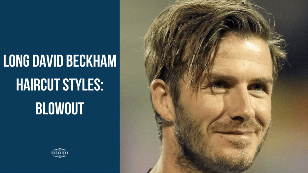 Long David Beckham Haircut Styles: Blowout