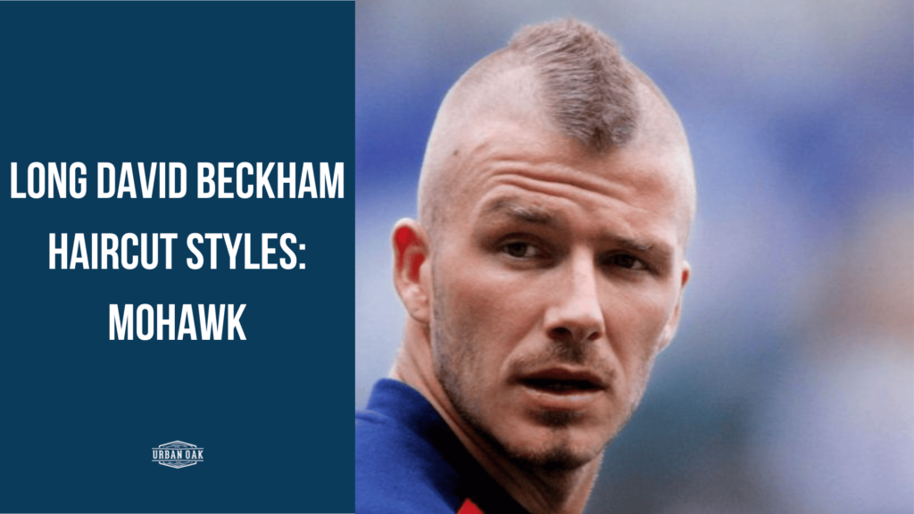 Long David Beckham Haircut Styles: Mohawk