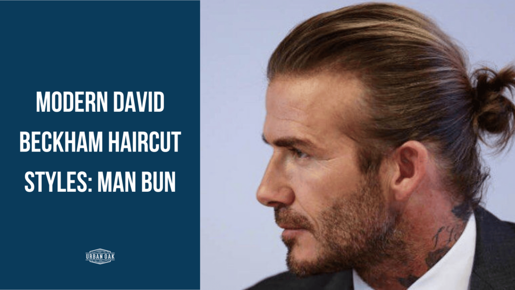 Modern David Beckham Haircut Styles: Man Bun