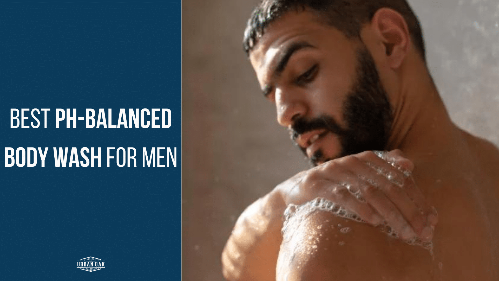 Men washing body with soap - best ph balanced body wash for men