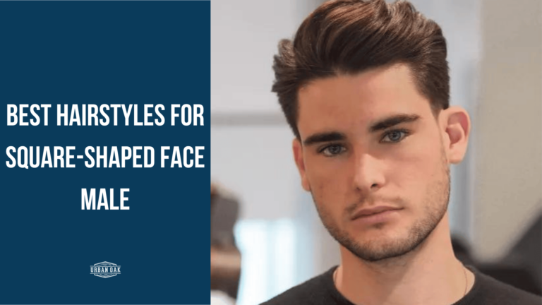 Best Hairstyles for Square-Shaped Face Male