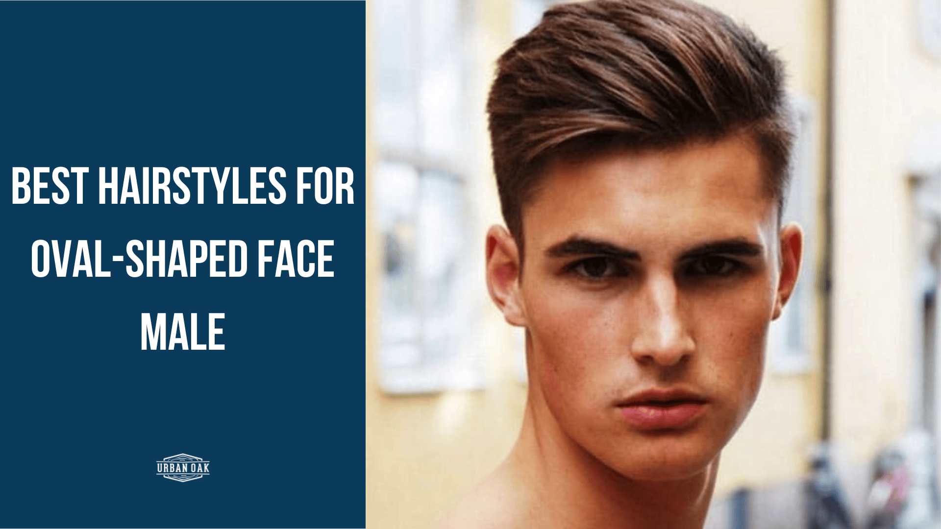 Best Hairstyles for Oval-Shaped Face Male