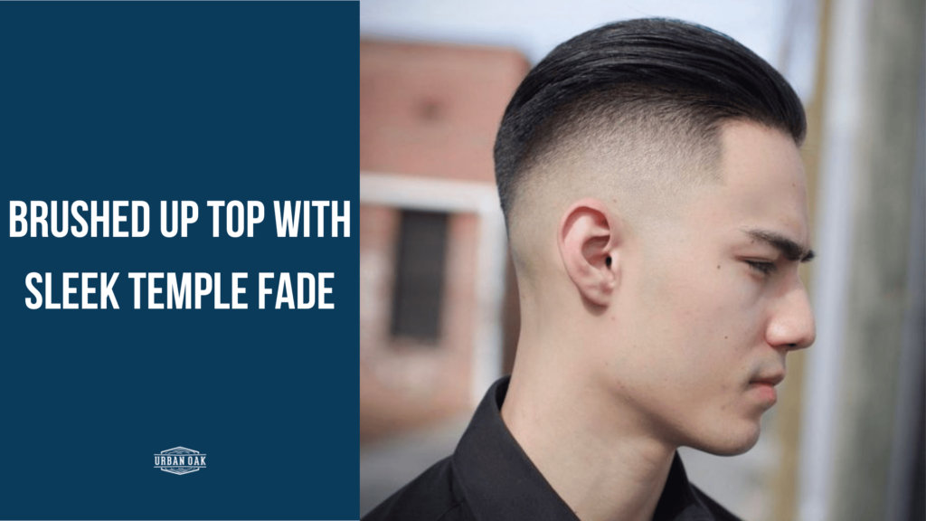 Brushed up top with sleek temple fade