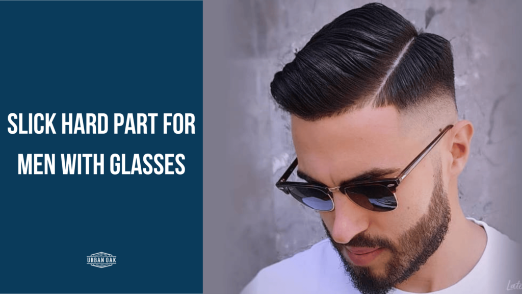 Slick Hard Part for Men with Glasses