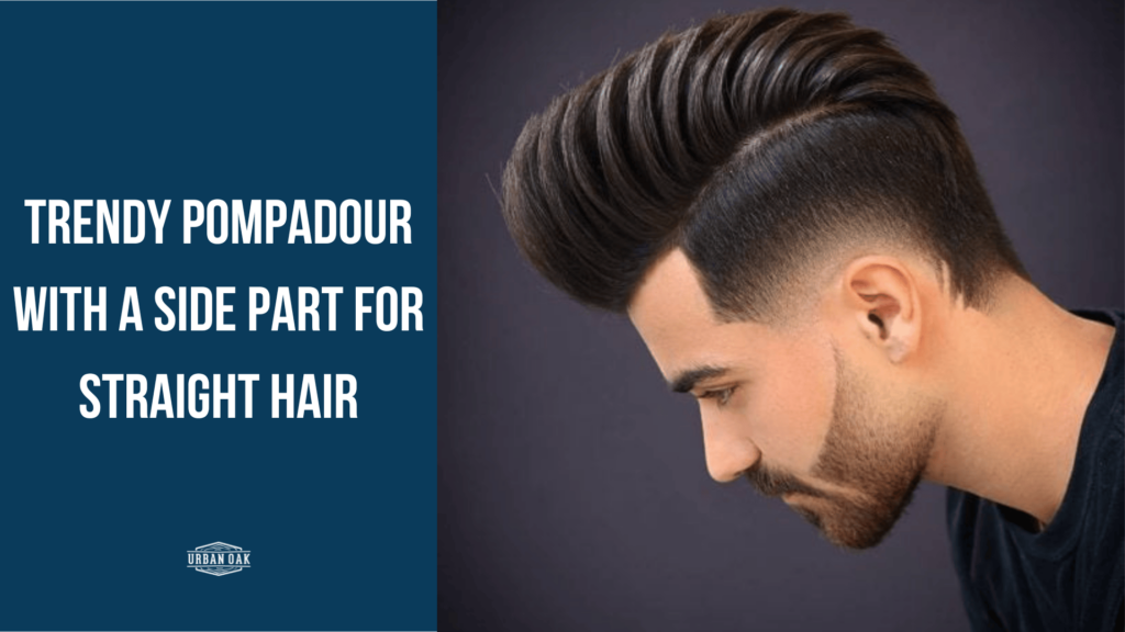 Trendy Pompadour with a Side Part for Straight Hair