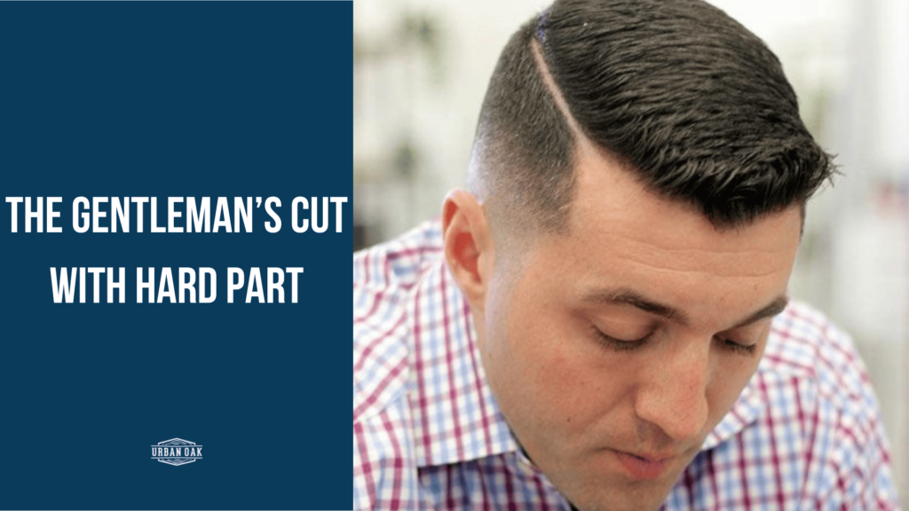 The Gentleman’s Cut with Hard Part